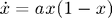 $$ \dot{x} = a x (1 - x) $$