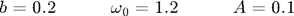 $$ b = 0.2 \hspace{3em} \omega_0 = 1.2 \hspace{3em} A = 0.1 $$