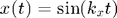 $$x(t) = \sin(k_x t)$